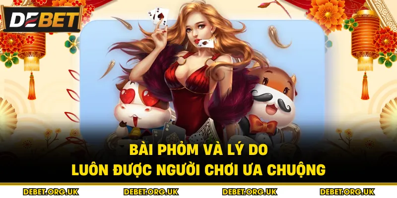 Bài phỏm và lý do luôn được người chơi ưa chuộng