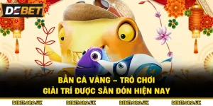 Bắn Cá Vàng – Trò Chơi Giải Trí Được Săn Đón Hiện Nay