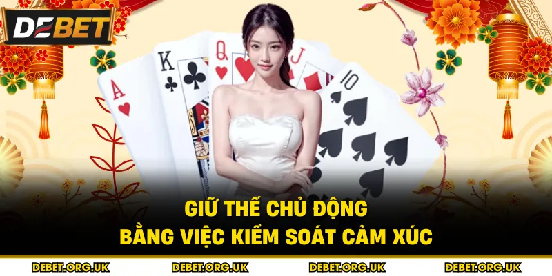 Giữ thế chủ động bằng việc kiểm soát cảm xúc