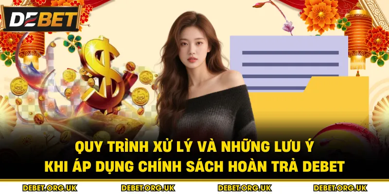 Quy trình xử lý và những lưu ý khi áp dụng chính sách hoàn trả debet