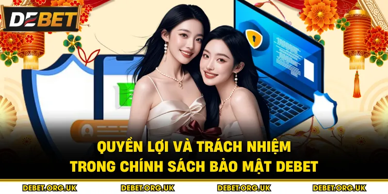 Quyền lợi và trách nhiệm trong chính sách bảo mật debet
