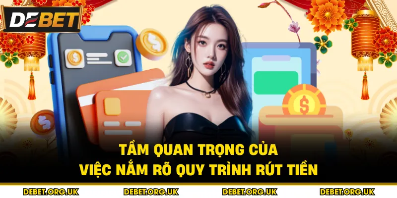 Tầm quan trọng của việc nắm rõ quy trình rút tiền