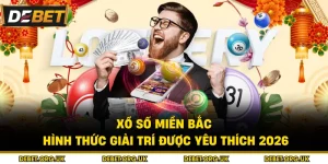 Xổ Số Miền Bắc – Hình Thức Giải Trí Được Yêu Thích 2026